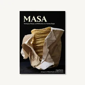 Masa - Techniques. Recipes. and Reflections on a Timeless Staple