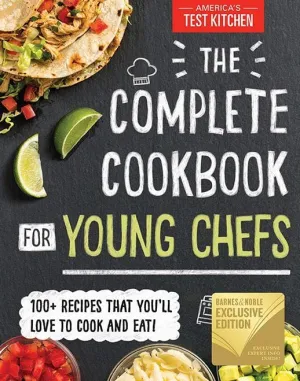 The Complete Cookbook for Young Chefs: 100  Recipes That You'll Love to Cook and Eat